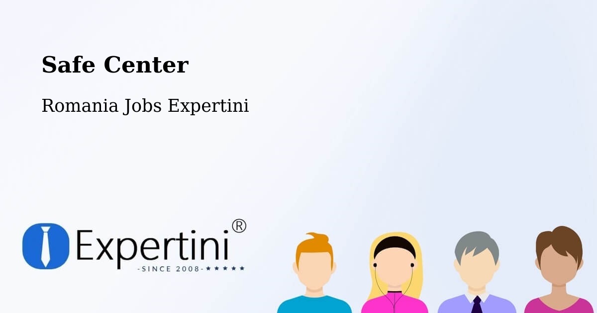 Safety Center – Comuna Sihlea - Romania Jobs Expertini